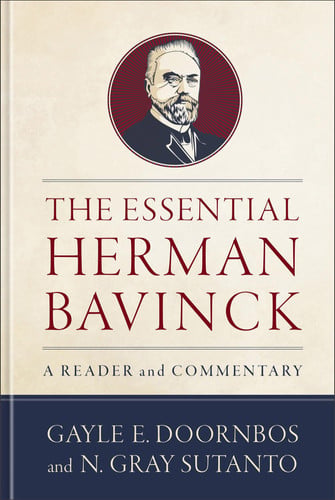 The Essential Herman Bavinck: A Reader and Commentary