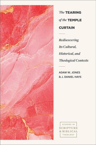 The Tearing of the Temple Curtain: Rediscovering Its Cultural, Historical, and Theological Contexts (Studies in Scripture and Biblical Theology)