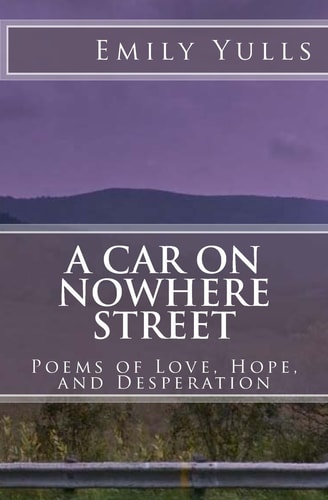 A Car on Nowhere Street : Poems of Love, Hope, and Desperation