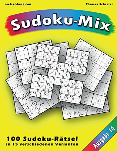 100 Rätsel: Sudoku-Mix, Ausgabe 10 100 Rätsel in 15 Verschiedenen Varianten, Ausgabe 10