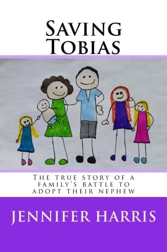Saving Tobias The True Story of a Family's Battle to Adopt Their Nephew