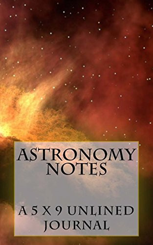 Astronomy Notes A 5 X 8 Unlined Journal