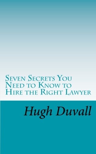 Seven Secrets You Need to Know to Hire the Right Lawyer
