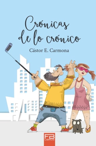 Crónicas de lo Crónico Verdades Ficcionadas, Ficciones Verdaderas