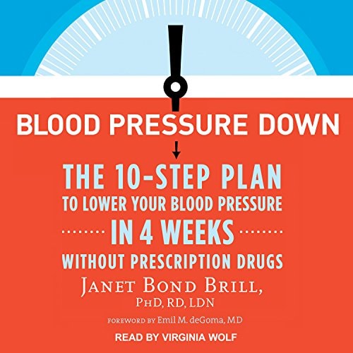 Blood Pressure Down: The 10-Step Plan to Lower Your Blood Pressure in 4 Weeks--Without Prescription Drugs
