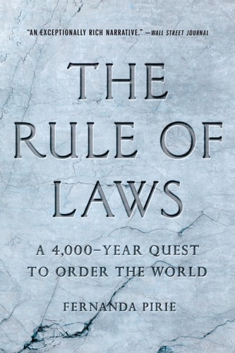 The Rule of Laws A 4,000-Year Quest to Order the World