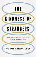 The Kindness of Strangers How a Selfish Ape Invented a New Moral Code