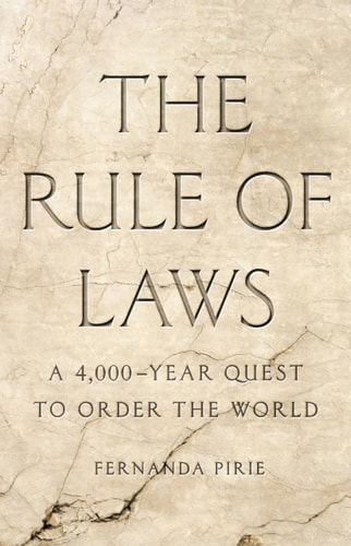 The Rule of Laws A 4,000-year Quest to Order the World