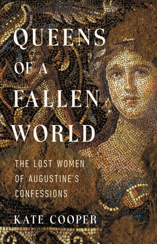 Queens of a Fallen World The Lost Women of Augustine's Confessions