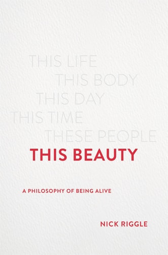 This Beauty A Philosophy of Being Alive