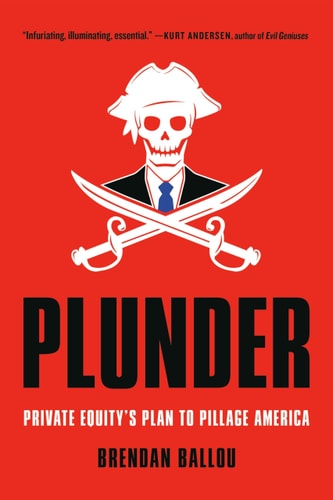 Plunder Private Equity's Plan to Pillage America