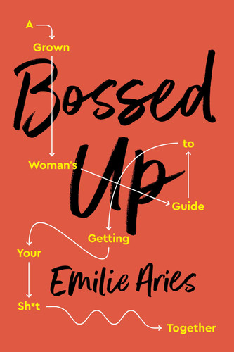 Bossed Up A Grown Woman's Guide to Getting Your Sh*t Together
