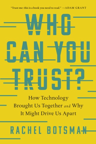 Who Can You Trust? How Technology Brought Us Together and Why It Might Drive Us Apart