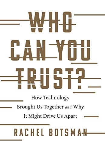 Who Can You Trust? How Technology Brought Us Together and Why It Might Drive Us Apart