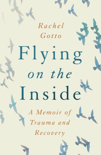 Flying on the Inside A Memoir of Trauma and Recovery