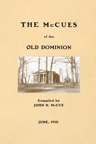 The McCues of the Old Dominion: Supplemented with Brief Charts of the Steele, Arbuckle and Cunningham Families