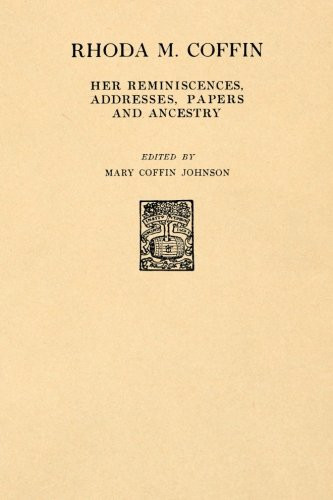 Rhoda M. Coffin, Her Reminiscences, Addresses, Papers and Ancestry