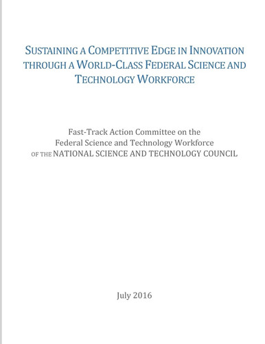 Sustaining a Competitive Edge in Innovation Through a World-Class Federal Science and Technology Workforce