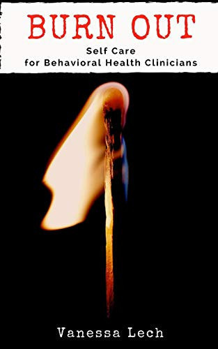 Burn Out Self Care for Behavioral Health Clinicians