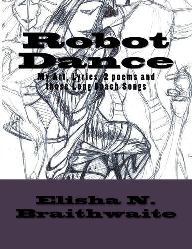 Robot Dance My Art, Lyrics, 2 Poems and Those Long Beach Songs
