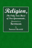 Religion the Only Sure Basis of Free Govenments, Illustrated in a Sermon