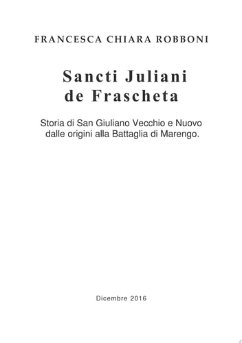 Sancti Juliani de Frascheta Storia Di San Giuliano Vecchio e Nuovo Dalle Origini Alla Battaglia Di Marengo