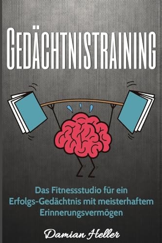 Gedächtnistraining Das Fitnessstudio Für ein Erfolgs-Gedächtnis Mit Meisterhaftem Erinnerungsvermögen