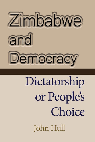 Zimbabwe and Democracy Dictatorship Or People's Choice