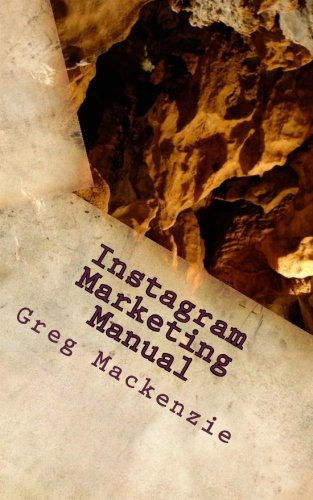 Instagram Marketing Manual Gain 10,000 Real Hyper-Targeted Followers for Your Business in Less Than 3 Months