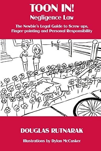 Toon In! Negligence Law The Newbie's Legal Guide to Screw-Ups, Finger-Pointing and Personal Responsibility