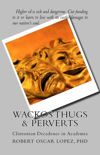 Wackos Thugs & Perverts Clintonian Decadence in Academia