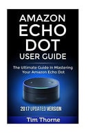 Amazon Echo Dot User Guide The Ultimate Guide in Mastering Your Amazon Echo Dot