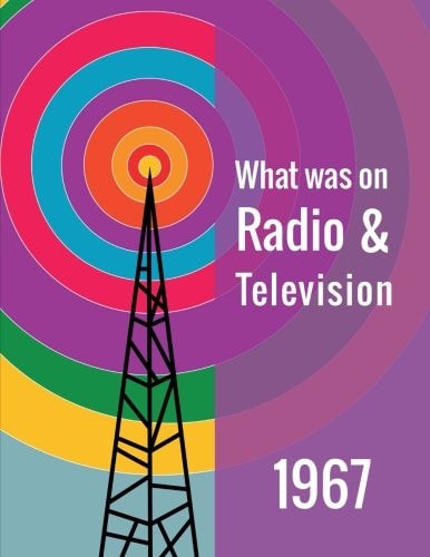 What Was on Radio and Television 1967 - Reference Edition