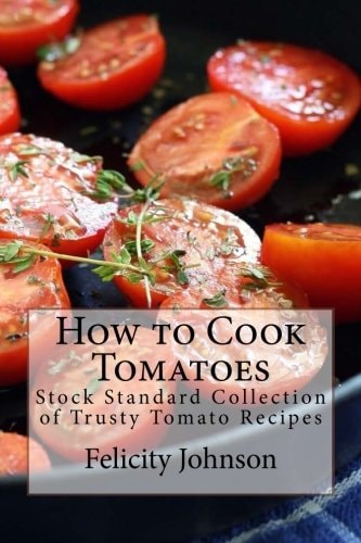 How to Cook Tomatoes Stock Standard Collection of Trusty Tomato Recipes