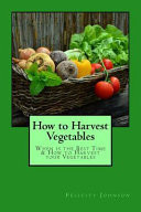 How to Harvest Vegetables When Is the Best Time and How to Harvest Your Vegetables