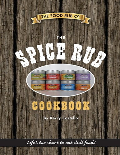 The Spice Rub Cookbook Recipes for Cooking Exciting Tasty Meals with Spice Rubs
