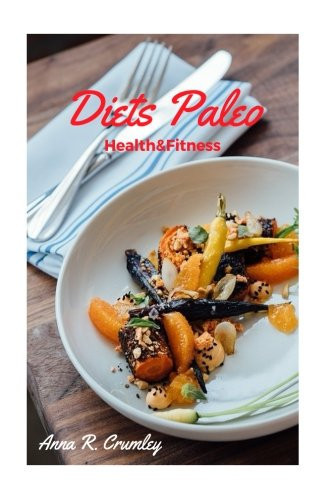 Diet Paleo Health and Fitness How to Guide Cookbook Paleo Diet,Fitness,Weight Loss Control