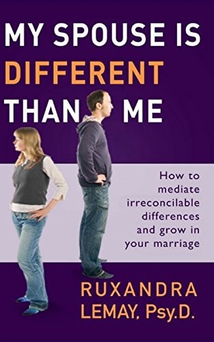 My Spouse Is Different Than Me How to Mediate Irreconcilable Differences and Grow in Your Marriage
