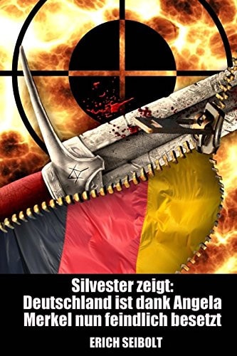 Silvester Zeigt Deutschland Ist Dank Angela Merkel Nun Feindlich Besetzt