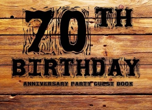 70th Birthday Anniversary Party Guest Book Guest Book: 70th, Seventy, Seventieth Birthday Anniversary Party Guest Book. Two Sections Layout to Use As You Wish for Names and Addresses, Sign in Or Advice, Wishes, Comments Or Predictions
