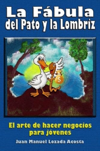 La Fabula Del Pato y la Lombriz El Arte de Hacer Negocios