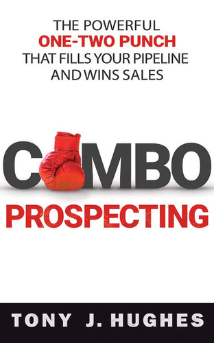 Combo Prospecting: The Powerful One-Two Punch That Fills Your Pipeline and Wins Sales