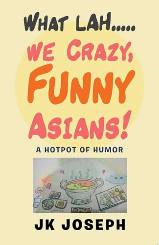 What Lah....We Crazy, Funny Asians!