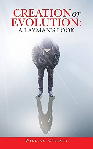 Creation Or Evolution A Layman's Look