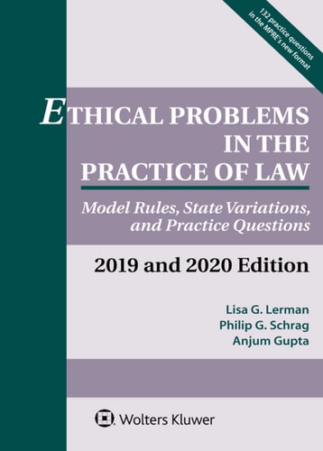 Ethical Problems in the Practice of Law: Model Rules, State Variations, and Practice Questions, 2019-2020
