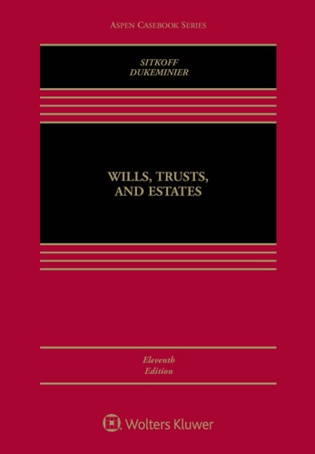 Wills, Trusts, and Estates, Eleventh Edition: [Connected eBook with Study Center] (Aspen Casebook Series)
