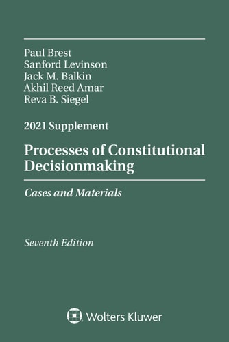Processes of Constitutional Decisionmaking: Cases and Materials, Seventh Edition, 2021 Supplement (Supplements)