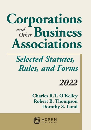 Corporations and Other Business Associations: Selected Statutes, Rules, and Forms, 2022 Supplement