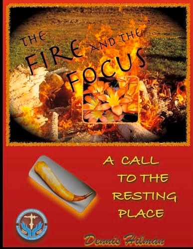 The Fire and the Focus A Call to the Resting Place