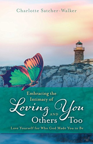 Embracing the Intimacy of Loving You, And Others Too: Accept You for Who You Are (Real Life Book 1)